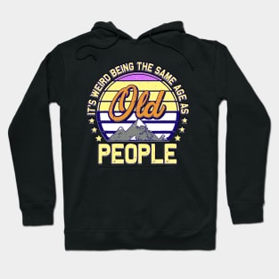 funny It's Weird Being The Same Age As Old People Retro Sarcastic Hoodie